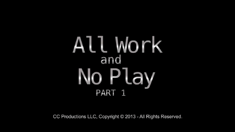All Work and No Play - Part 1