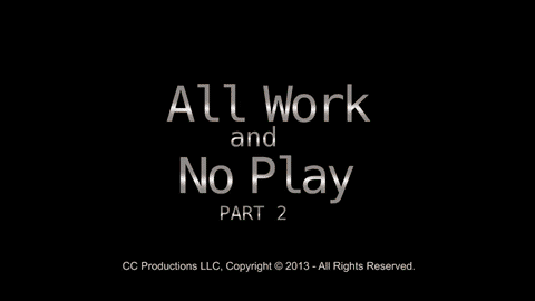 All Work and No Play - Part 2