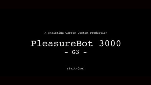 PleasureBot 3000 G3 - Part 1